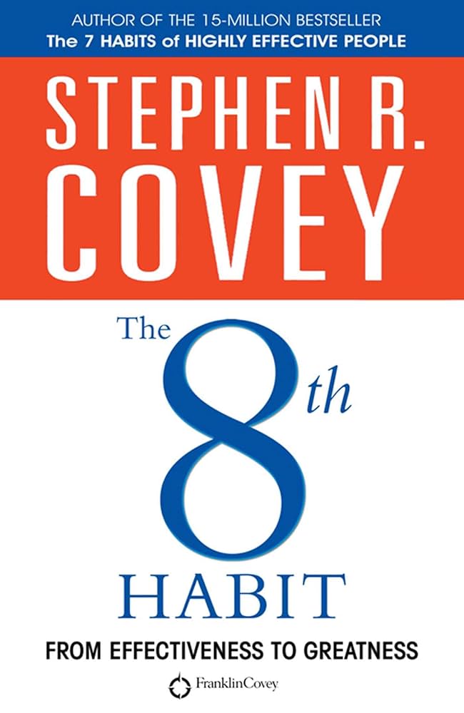 The 8th Habit : From Effectiveness To Greatness