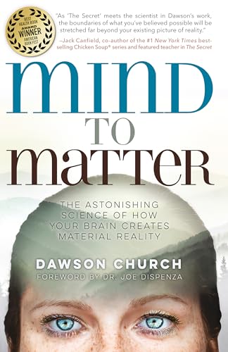 Mind To Matter : The Astonishing Science of How Your Brain Creates Material Reality