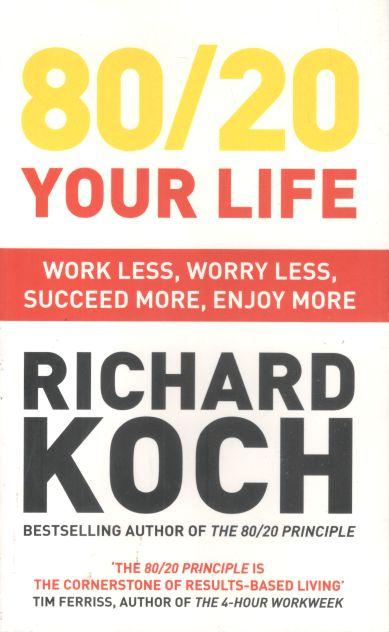 80/20 Your Life : Work Less, Worry Less, Succeed More, Enjoy More