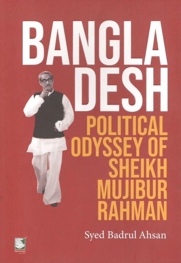 Bangladesh Political Odyssey of Sheikh Mujibur Rahman