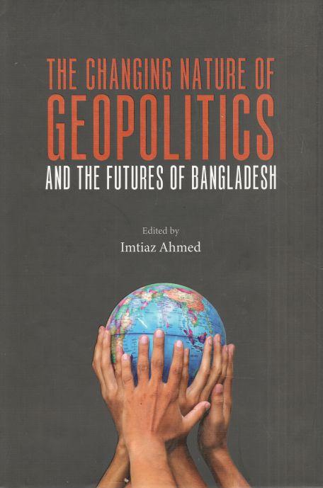 The Changing Nature Of Geopolitics And The Futures Of Bangladesh