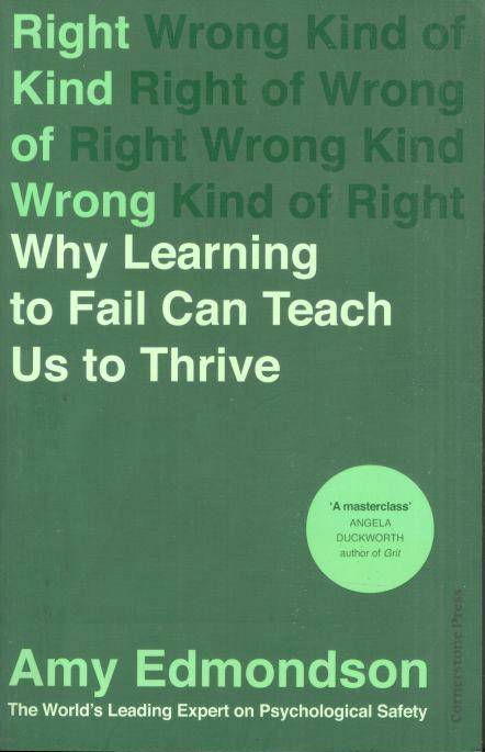 Right Kind of Wrong : Why Learning to Fail Can Teach Use to Thrive