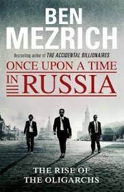 Once Upon A Time In Russia : The Rise Of The Oligarchs