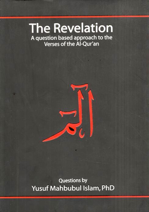 The Revelation : A question based approach to the Verses of the Al-Quran