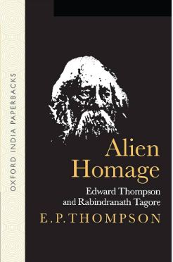 Alien Homage : Edward Thompson and Rabindranath Tagore
