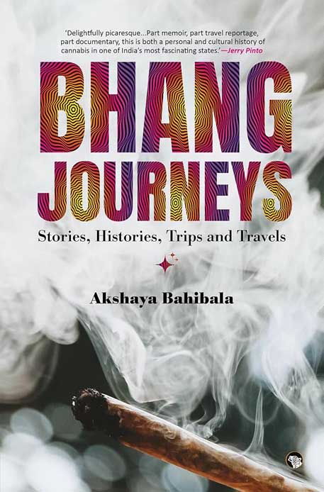 Bhang Journeys : Stories, Histories, Trips and Travels 