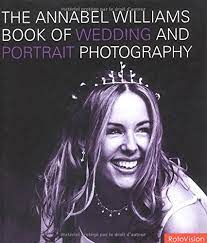 The Annabel Willams Book of Wedding And Portrait Photography