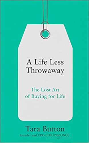 A Life Less Throwaway : The Lost Art of Buying for Life