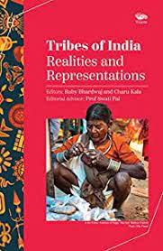 Tribes of India : Realities and Representations