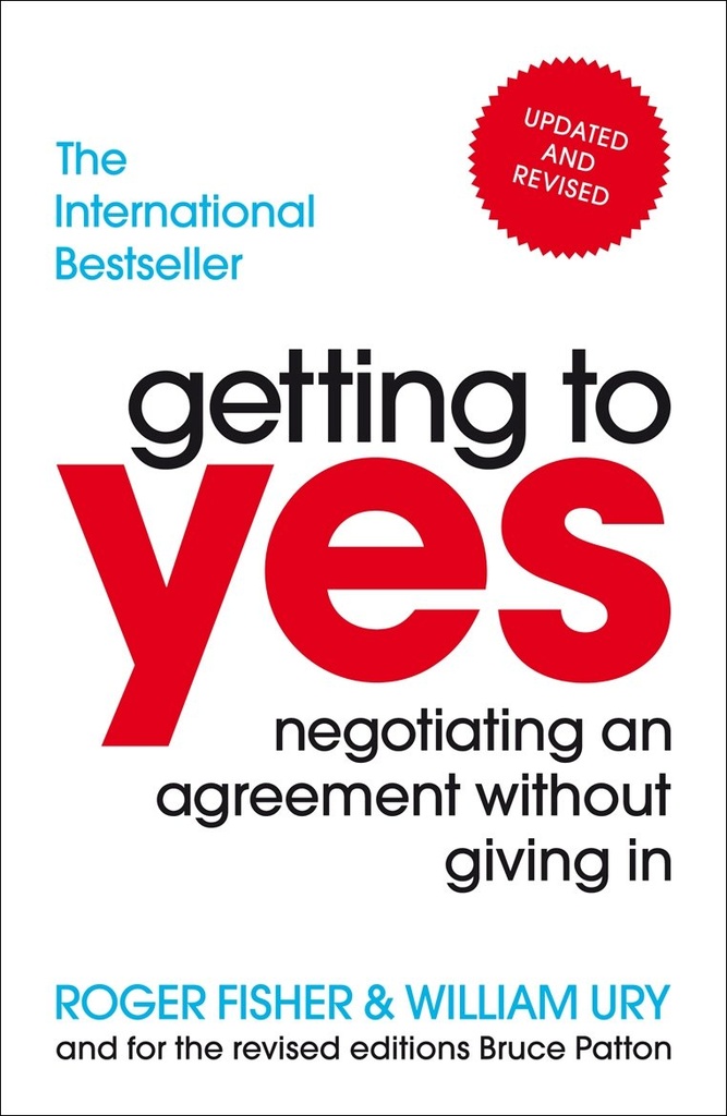 Getting To Yes : Negotiating an Agreement Without Giving In