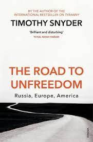 The Road To Unfreedom : Russia, Europe, America