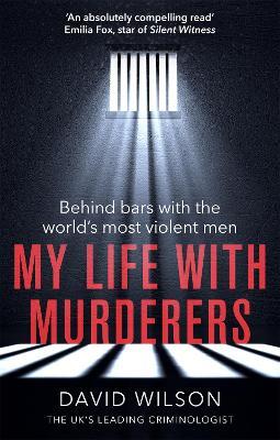 My Life With Murders : Behind Bars With The Worlds Most Violent Men
