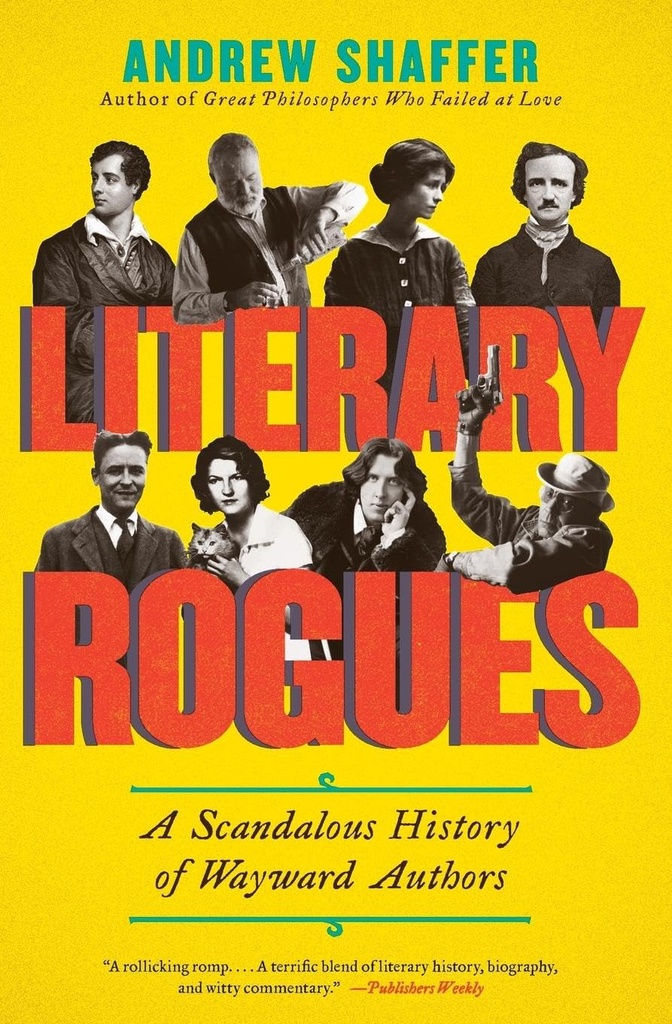 Literary Rogues : A Scandalous History of Wayward Authors