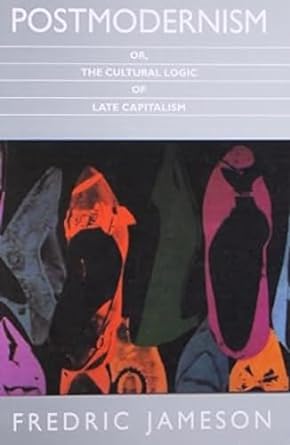Postmodernism or the Cultural Logic of Late Capitalism