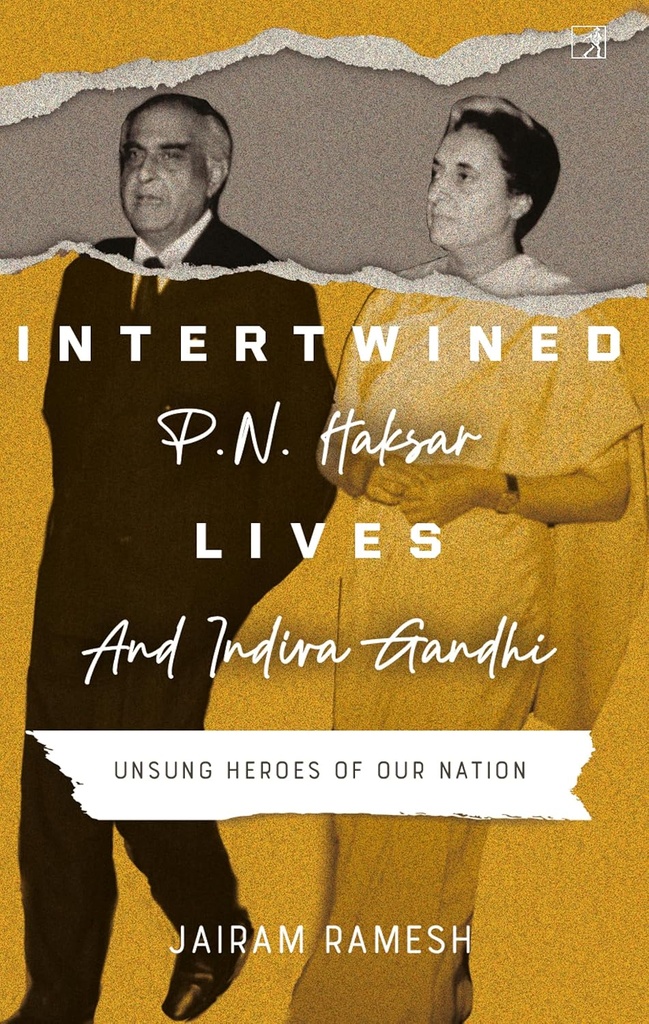 Intertwined Lives : P. N. Haksar And Indira Gandhi