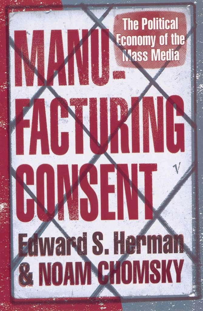 Manufacturing Consent : The Political Economy of The Mass Media