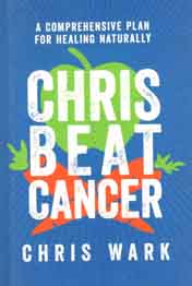 Chris Beat Cancer : A Comprehensive Plan For Healing Naturally