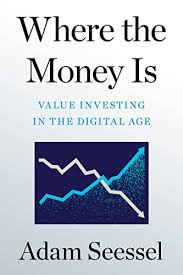 Where The Money Is : Value Investing In The Digital Age