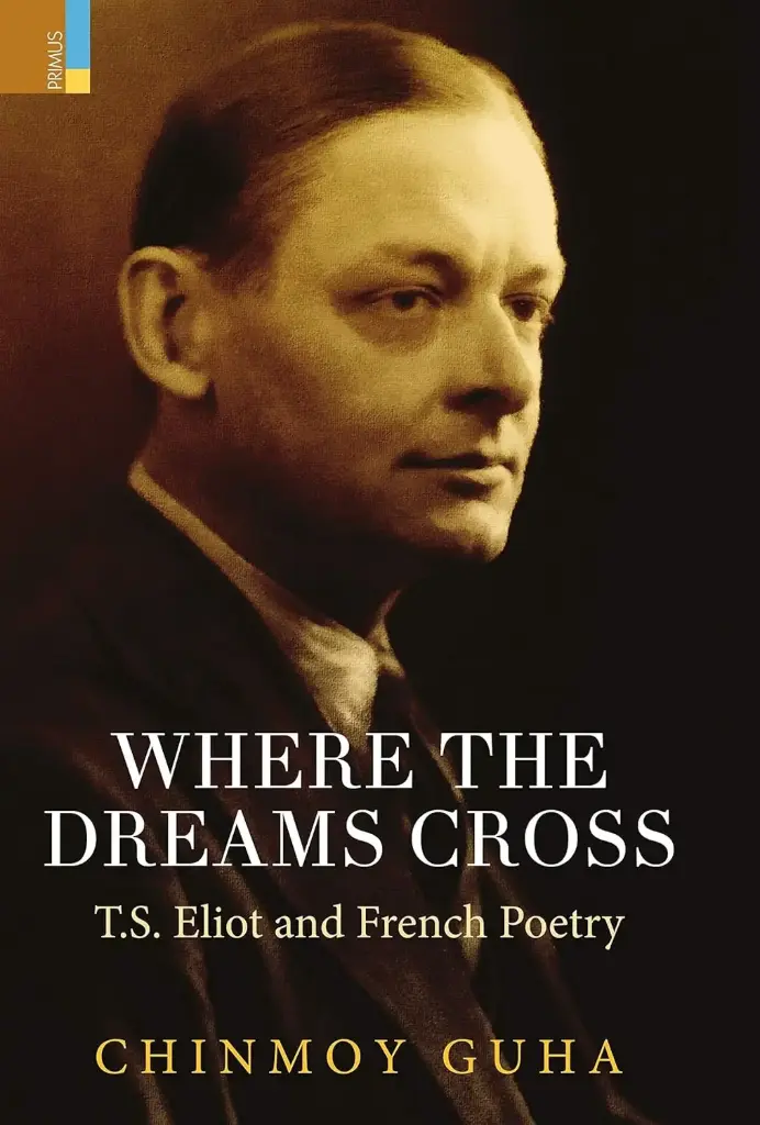 Where the Dreams Cross : T.S. Eliot and French Poetry