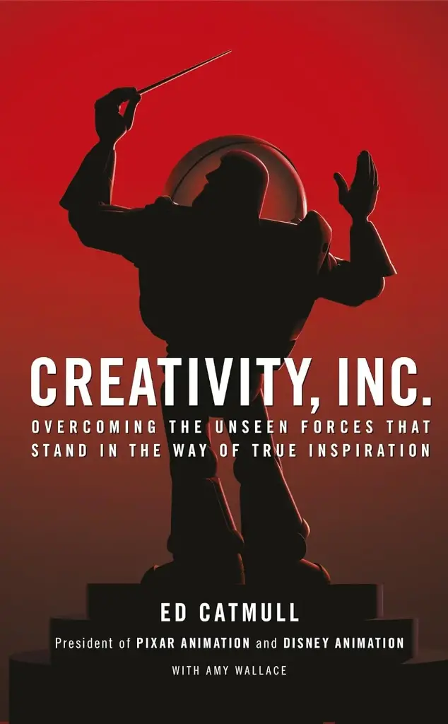Creativity, Inc. Overcoming the Unseen Forces That Stand In The Way of True Inspiration