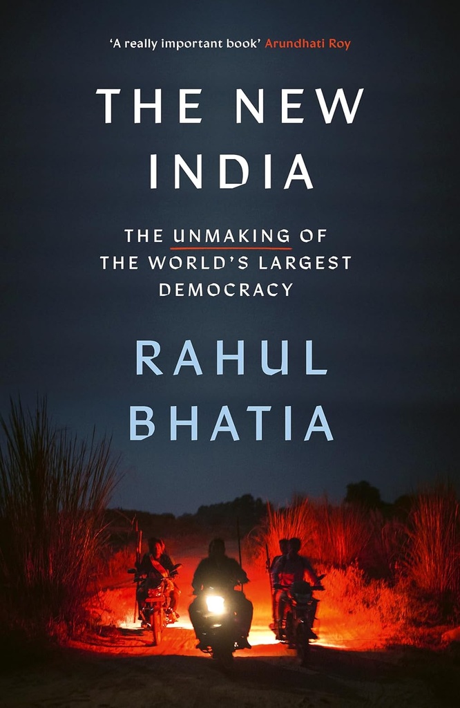 The New India : The Unmaking of the Worlds Largest Democracy