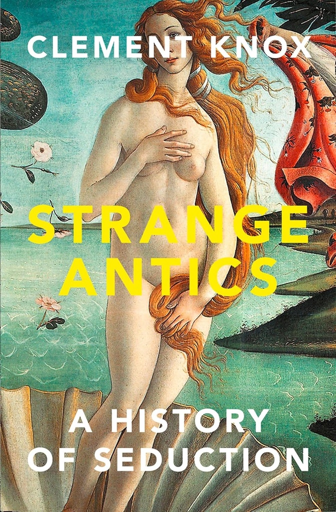 Strange Antics : A History of Seduction
