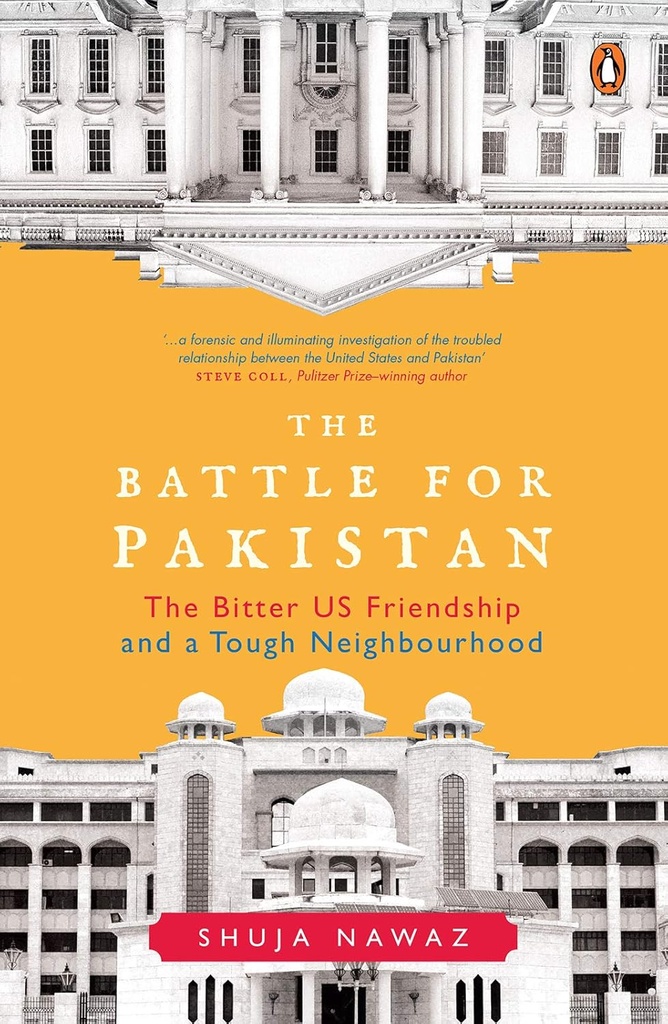 The Battle For Pakistan : The Bitter US Friendship and a Tough Neighbourhood