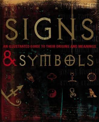 Signs & Symbols : An Illustrated Guide To Their Origins And Meanings