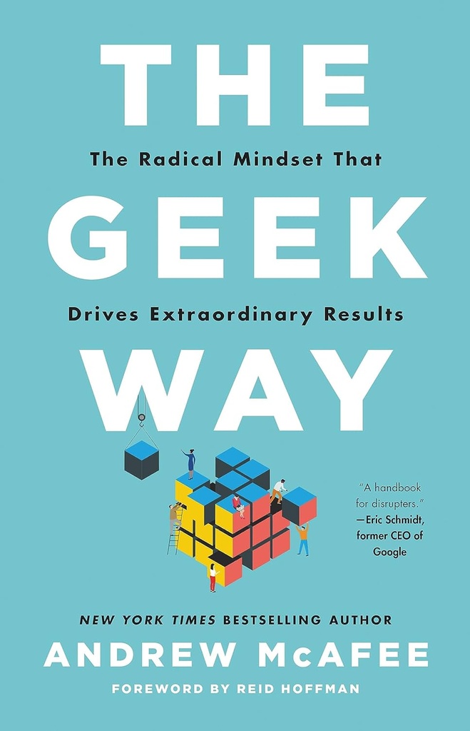 The Geek Way : The Radical Mindset That Drives Extraordinary Results