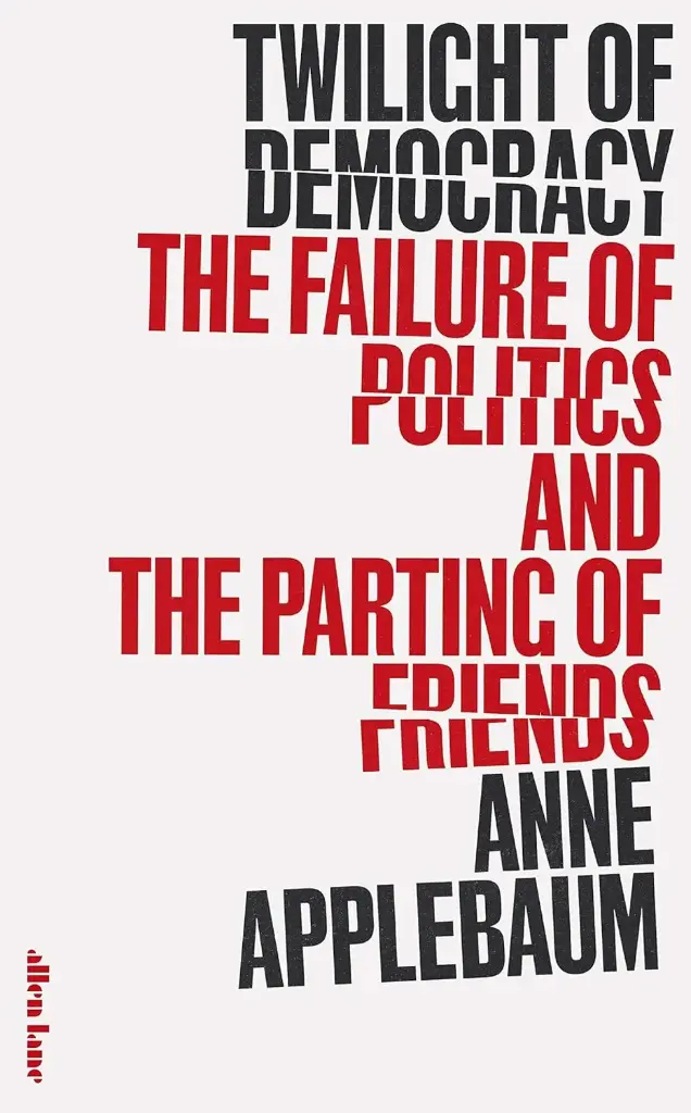 Twilight of Democracy : The Failure of Politics and The Parting of Friends (HB)