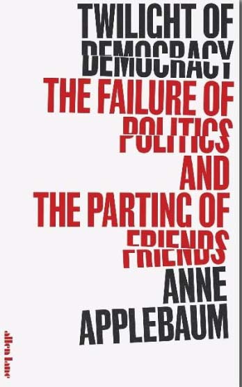 Twilight of Democracy : The Failure of Politics and The Parting of Friends (HB)