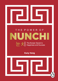 The Power of Nunchi : The Korean Secret to Happiness and Success