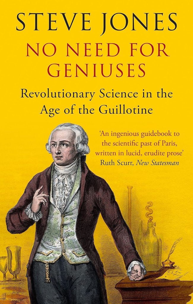 No Need For Geniuses : Revolutionary Science In The Age of the Guillotine