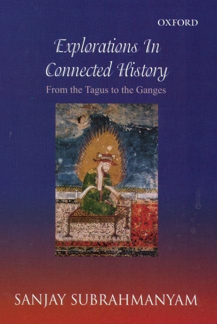 Explorations In Connected History : From The Tagus To The Ganges