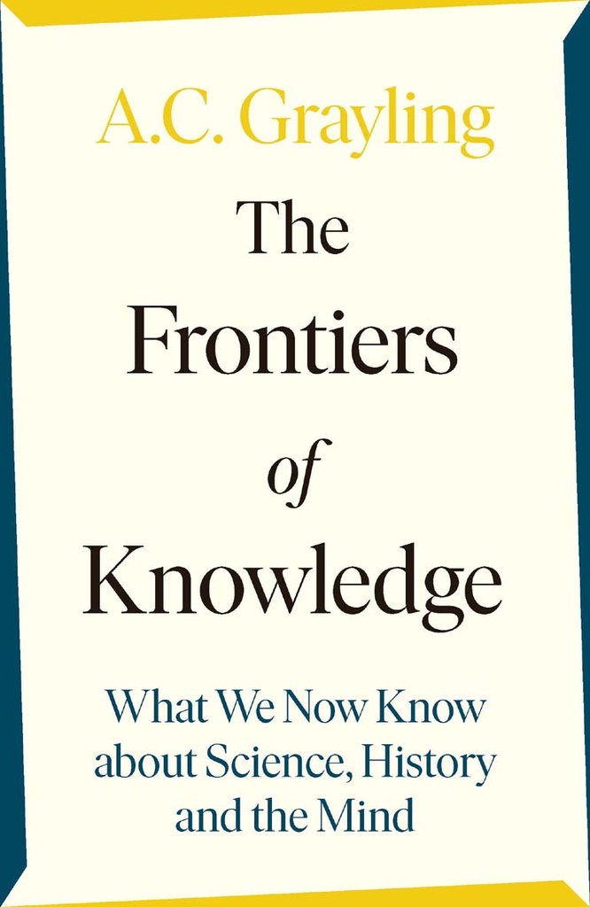 The Frontiers of Knowledge : What We Know About Science, History and The Mind