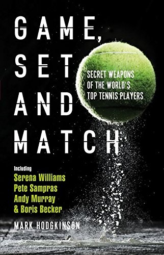 Game Set And Match : Secret Weapons of The Worlds Top Tennis Players
