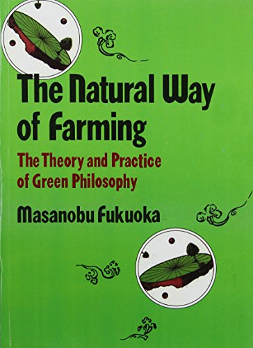 The Natural Way of Farming : The Theory and Practice of Green Philosophy