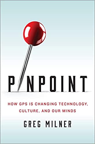 Pinpoint : How GPS Is Changing Technology, Culture, And Our Minds