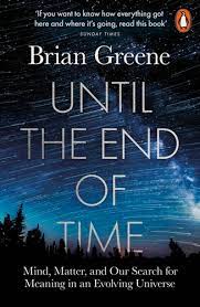 Until The End of Time : Mind, Matter, and Our Search for Meaning In an Evolving Universe