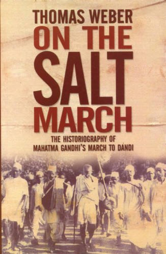 On the Salt March : The Historiography Of Mahatma Gandhis March To Dandi