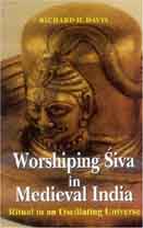 Worshiping Siva in Medieval India : Ritual in an Oscillating Universe