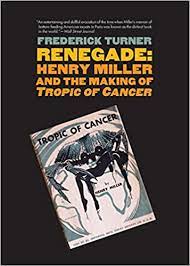Renegade : Henry Miller And The Making of Tropic of Cancer