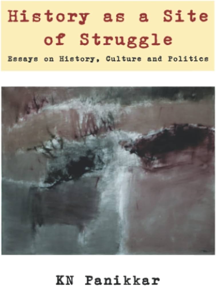 History as a Site of Struggle : Essays on History, Culture and Politics