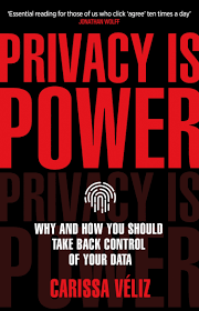 Privacy is Power : Why And How Your Should Take Back Control of Your Data