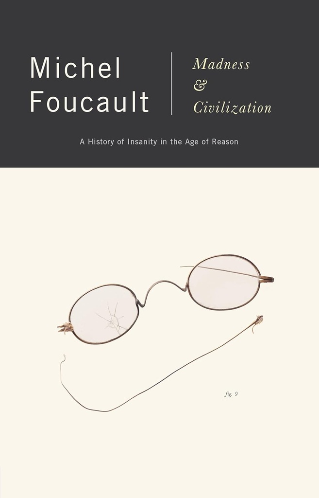Madness & Civilization : A History of Insanity In The Age of Reason