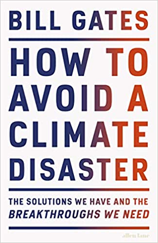 How to Avoid a Climate Disaster : The Solutions We Have and the Breakthroughs We Need (HB)