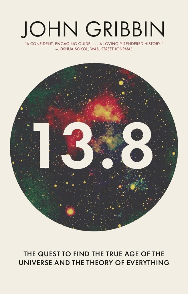 13.8 : The Quest to Find the True Age of the Universe and the Theory of Everything