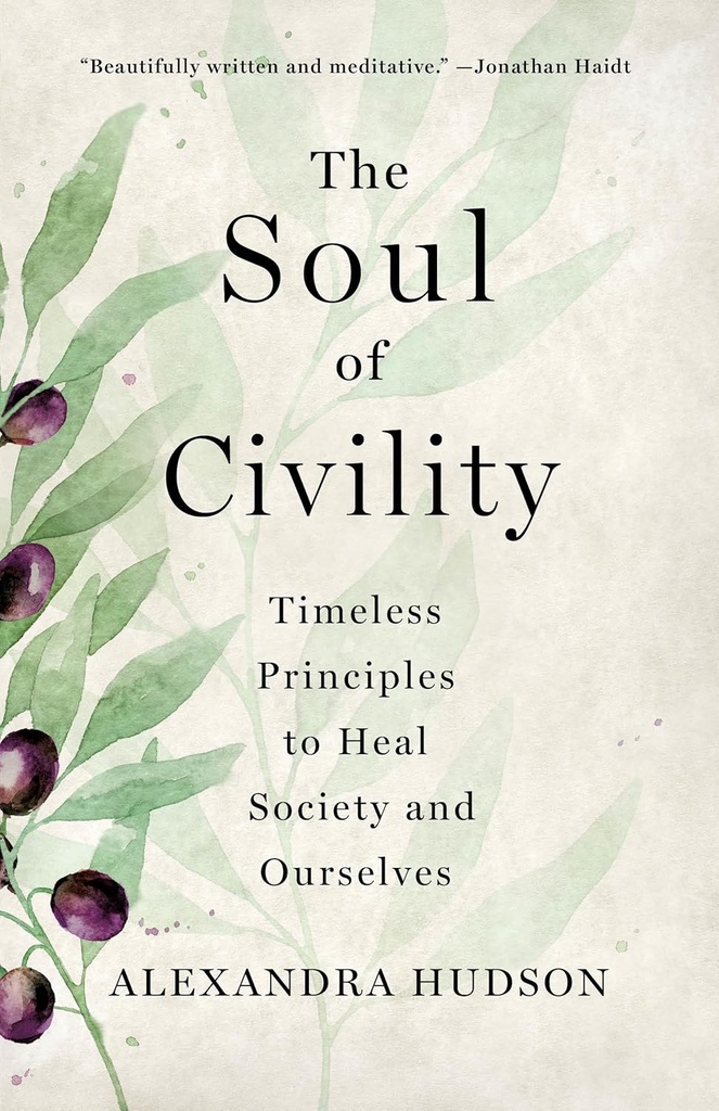 The Soul of Civility : Timeless Principles to Heal Society and Ourselves