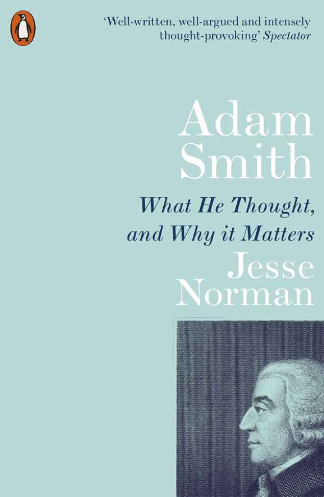 Adam Smith : What He Thought, and Why It Matters