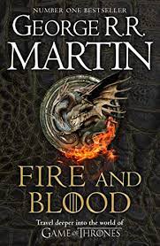 Fire And Blood : A History of The Targaryen Kings from Aegon The Conqueror to Aegon III